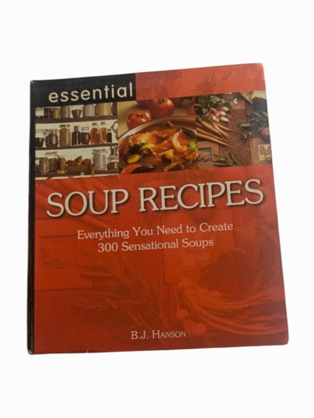 Essential Soup Recipes Cookbook By B.J. Hanson